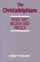 The Christadelphians: What they believe and preach 0851891195 Book Cover