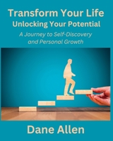 Transform Your Life: Unlocking Your Potential: A Journey to Self-Discovery and Personal Growth B0CQDGW61L Book Cover