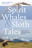 Spirit Whales and Sloth Tales: Fossils of Washington State 0295752327 Book Cover