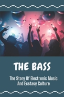 The Bass: The Story Of Electronic Music And Ecstasy Culture: Electronic Music Facts B09CHDZV5M Book Cover