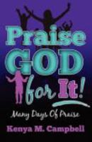 Praise God For It: Many Days of Praise 0982568908 Book Cover