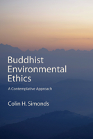 Buddhist Environmental Ethics: A Contemplative Approach (Suny Series, Perspectives in Contemplative Studies) B0F8YRR67G Book Cover