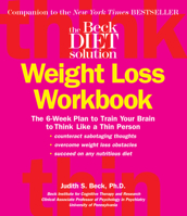 Beck Diet Solution Weight Loss Workbook: The 6-week Plan to Train Your Brain to Think Like a Thin Person 0848731913 Book Cover