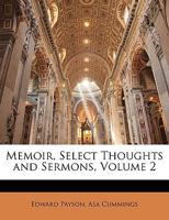 Memoir, Select Thoughts and Sermons of the Late Rev. Edward Payson ..; Volume 2 1018566473 Book Cover