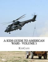 A Kids Guide to American wars - Volume 3: Vietnam War to the War In Afganistan 1484119819 Book Cover