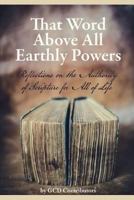 That Word Above All Earthly Powers: Reflections on the Authority of Scripture for All of Life 0692973001 Book Cover