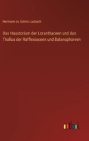 Das Haustorium der Loranthaceen und das Thallus der Rafflesiaceen und Balanophoreen 3368606611 Book Cover