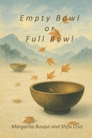 Empty Bowl or Full Bowl: A Buddhist Tale B0H236KCQJ Book Cover