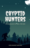 Cryptid Hunters: An Anthology By Kids, For Kids B0HHF86V89 Book Cover