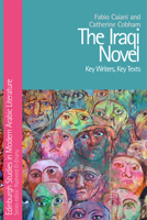 The Iraqi Novel: Key Writers, Key Texts 0748641416 Book Cover