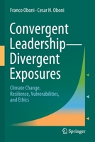 Convergent Leadership-Divergent Exposures: Climate Change, Resilience, Vulnerabilities, and Ethics 3030749320 Book Cover