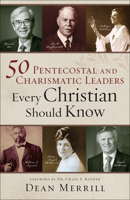50 Pentecostal and Charismatic Leaders Every Christian Should Know 0800762029 Book Cover