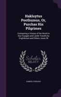 Hakluytus Posthumus, Or, Purchas His Pilgrimes: Contayning a History of the World in Sea Voyages and Lande Travells by Englishmen and Others, Issue 28 1377919463 Book Cover
