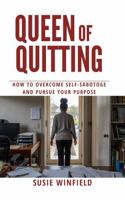 Queen of Quitting: How to Overcome Self-Sabotage and Pursue Your Purpose (The Purposeful Writer) B0FCD1R1QH Book Cover