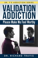 Validation Addiction: Please Make Me Feel Worthy 1494992086 Book Cover