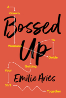Bossed Up: A Grown Woman's Guide to Getting Your Sh*t Together 1541724208 Book Cover