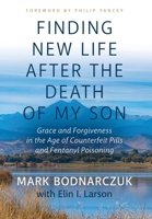 Finding New Life After the Death of My Son: Grace and Forgiveness in the Age of Counterfeit Pills and Fentanyl Poisoning 1963461207 Book Cover