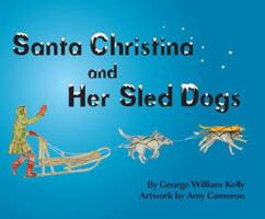 Santa Christina and Her Sled Dogs 0982031947 Book Cover