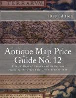 Antique Map Price Guide No.12: Printed Maps of Canada and Regions, Including the Great Lakes 1468004379 Book Cover
