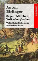 Sagen, M�rchen, Volksaberglauben: Volksth�mliches aus Schwaben Band 1 1482325780 Book Cover