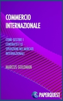 Commercio internazionale: Come gestire i contratti e le spedizioni nei mercati internazionali B0CDFCZ28F Book Cover