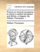 Poems on several occasions, to which is added Gondibert and Birtha, a tragedy. By William Thompson ... 1277134685 Book Cover