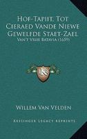 Hof-Tapiit, Tot Cieraed Vande Niewe Gewelfde Staet-Zael: Van't Vriie Batavia (1659) 1166150550 Book Cover