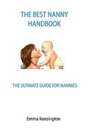 The Best Nanny Handbook: The Ultimate Guide For Nannies 1440422958 Book Cover