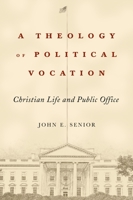 A Theology of Political Vocation: Christian Life and Public Office 1481300350 Book Cover