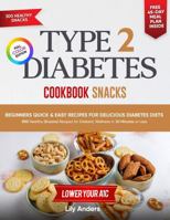 Type 2 Diabetes Cookbook Beginner's Quick & Easy Recipes for Delicious Diabetes Diets 300 Healthy Snacks: For Diabetic Wellness in 30 Minutes or Less 1963939905 Book Cover