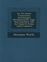 �ber Die �ltesten Franz�sischen �bersetzungen Mittelalterlicher Jagd-(Beiz)-Lehrb�cher Und �ber Daude de Pradas Auzels Cassadors 1286967287 Book Cover