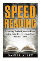 Speed Reading: : Training Techniques to Read Faster Than Ever - Learn More in Less Time 153911287X Book Cover