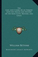 The Gael and Cymbri: or, An Inquiry into the Origin and History 1241421099 Book Cover