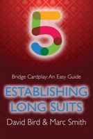 Bridge Cardplay: An Easy Guide - 5. Establishing Long Suits 1771402318 Book Cover