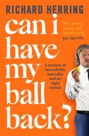 Can I Have My Ball Back?: A memoir of masculinity, mortality and my right testicle 0751585769 Book Cover