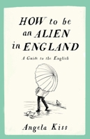How to Be an Alien in England: A Guide to the English 1910463213 Book Cover