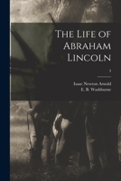 The Life of Abraham Lincoln; 3 1015313698 Book Cover