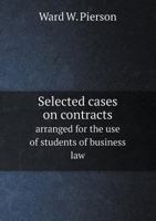 Selected Cases on Contracts Arranged for the Use of Students of Business Law 1142418766 Book Cover