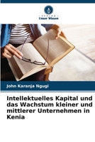 Intellektuelles Kapital und das Wachstum kleiner und mittlerer Unternehmen in Kenia (German Edition) 6208244188 Book Cover