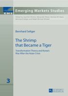 The Shrimp That Became a Tiger: Transformation Theory and Korea's Rise After the Asian Crisis 3631607385 Book Cover