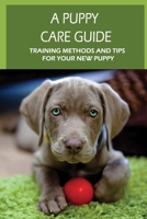 A Puppy Care Guide: Training Methods And Tips For Your New Puppy: Basic Hygienic Procedures For Puppy B09C3D31JY Book Cover