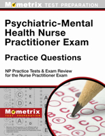 Psychiatric-Mental Health Nurse Practitioner Exam Practice Questions: NP Practice Tests & Exam Review for the Nurse Practitioner Exam 1516707516 Book Cover