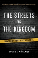 The Streets vs The Kingdom: How God's Truth Sets Us Free 1068551607 Book Cover