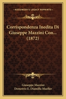 Corrispondenza Inedita Di Giuseppe Mazzini Con ***. 1289716692 Book Cover