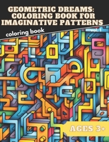 Geometric Dreams: Coloring Book for Imaginative Patterns: volume 1 B0C87KBDGW Book Cover