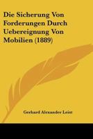 Die Sicherung Von Forderungen Durch Uebereignung Von Mobilien (1889) 112043078X Book Cover