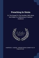 Preaching In Sinim: Or, The Gospel To The Gentiles, With Hints And Helps For Addressing A Heathen Audience 1340556766 Book Cover
