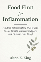 Food First for Inflammation: An Anti -Inflammatory Diet Guide to Gut Health, Immune Support, and Chronic Pain Relief B0GL899L9W Book Cover