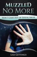 Muzzled No More: How I came out of Sexual Abuse 1721733701 Book Cover
