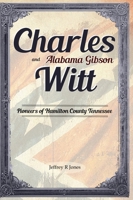 Charles Witt and Alabama Gibson: Pioneers of Hamilton County Tennessee (Huston Pioneers) 1966835027 Book Cover